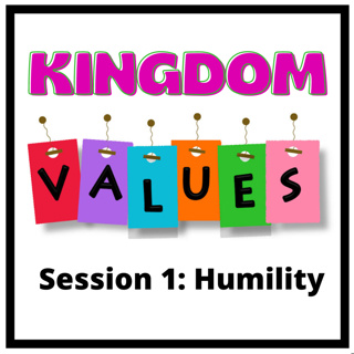 Kingdom Values Session 1 Humility