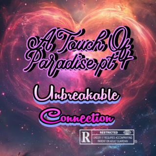 A Touch Of Paradise Pt 4: Unbreakable Connection