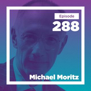 Michael Moritz on Origin Stories, Exile, and Obsessive Curiosity
