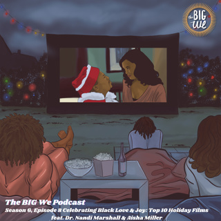 Season 6, Episode 8 - Celebrating Black Love & Joy: Top 10 Holiday Films feat. Dr. Nandi Marshall & Aisha Miller