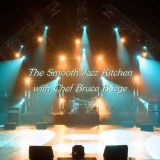 The Smooth Jazz Kitchen with Chef Bruce Buege - Give You What You Need