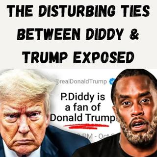 S11 Ep14: The Disturbing Ties Between Diddy & Trump Exposed