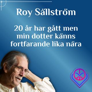 20 år har gått men min dotter känns fortfarande lika nära - Roy Sällström