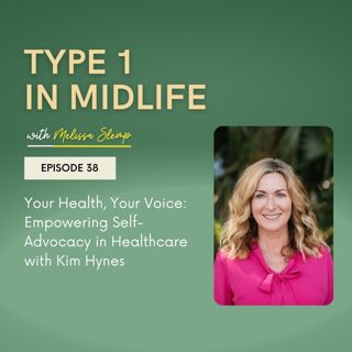 Ep 38 - Your Health, Your Voice: Empowering Self-Advocacy in Healthcare with Kim Hynes