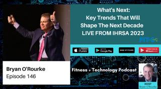 What's Next: Key Trends That Will Shape The Next Decade LIVE FROM IHRSA 2023