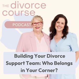 Building Your Divorce Support Team: Who Belongs in Your Corner?