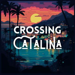 Crossing Catalina (Encore)