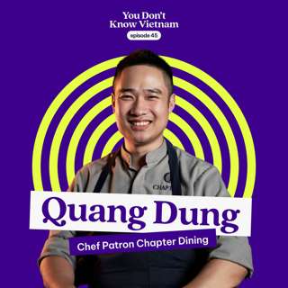 E45: The delicate art of doing business in Vietnam - with fine dining chef patron Quang Dung