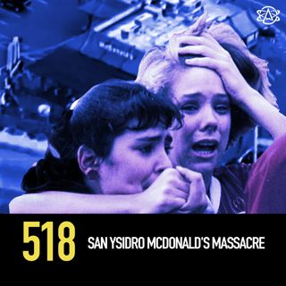 518 - San Ysidro McDonald's Massacre