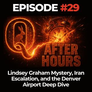 Q After Hours Ep. 029: Lindsey Graham Mystery, Iran Escalation, and the Denver Airport Deep Dive