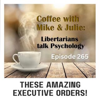 These Amazing Executive Orders! (ep 265)