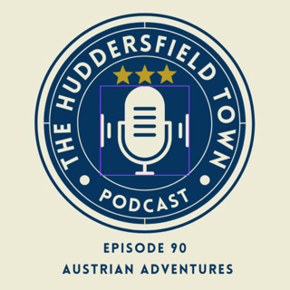Austrian Adventures - The Huddersfield Town Podcast Social - Episode 90