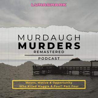 MMP Remastered #48 - Means, Motive & Opportunity - Who Killed Maggie & Paul? Part Four