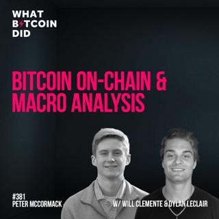 Bitcoin On-chain & Macro Analysis with Will Clemente & Dylan LeClair - WBD382