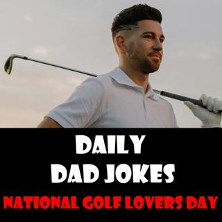 National Golf Lovers Day! Tee up with these dad jokes! 4 October 2022