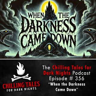 356: 356: When the Darkness Came Down - Chilling Tales for Dark Nights