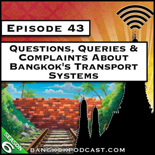 Questions, Queries & Complaints About Bangkok's Transport Systems [S6.E43]
