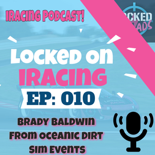 Brady Baldwin from Oceanic Dirt Sim Events - Locked on iRacing (Ep.10)