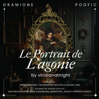 'Le Portrait De L'agonie' by viridianatnight | A Dramione Oneshot