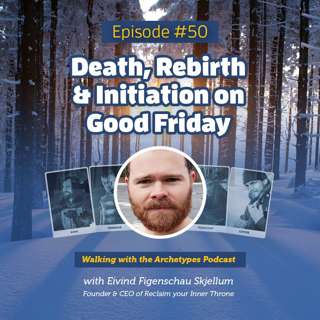 #50: Death, Rebirth & Initiation on Good Friday