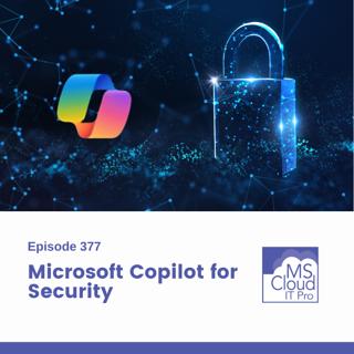 Episode 377 – Microsoft Copilot for Security
