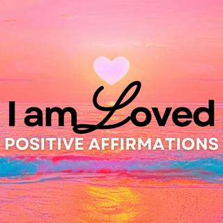I AM LOVED Positive Morning Affirmations