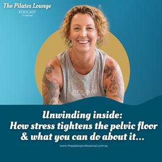 Unwinding inside: How stress tightens the pelvic floor & what you can do about it…