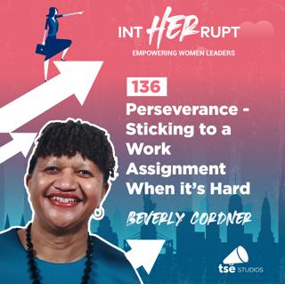 INT 136: Perseverance - Sticking to a Work Assignment When it’s Hard