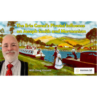 Ep258: The Erie Canal's Pivotal Influence on Joseph Smith and Mormonism
