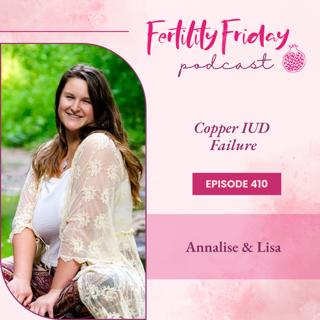 FFP 410 | Copper IUD Failure | Pill Reality Series | Annalise & Lisa