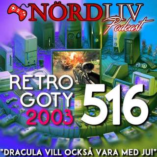 RETRO GOTY 2003 - "Dracula vill också vara med ju!" | Nördliv Avsnitt 516