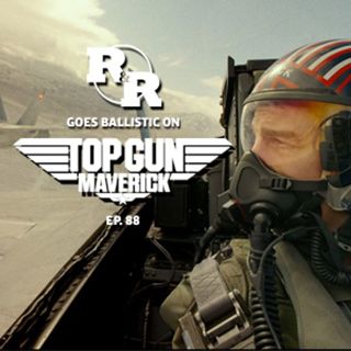 R&R 88: Does Some of That Pilot Shit on Top Gun Maverick