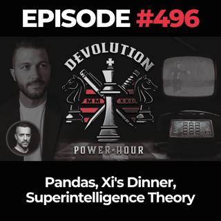 Devolution Power Hour Ep. 496: Pandas, Xi's Dinner, Superintelligence Theory