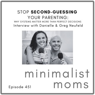Stop Second-Guessing Your Parenting: Why Systems Matter More Than Perfect Decisions | Danielle & Greg Neufeld (EP451)