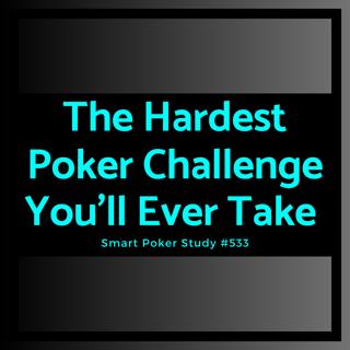 The Hardest Poker Challenge You'll Ever Take - 75 Days of Growth #533
