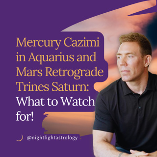Mercury Cazimi in Aquarius and Mars Retrograde Trines Saturn: What to Watch for!