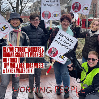 Kenyon Student Workers & Indiana Graduate Workers on Strike (w/ Molly Orr, Nora Weber, & Anne Kavalerchik)