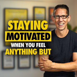 656: Staying Motivated When You Feel Anything But