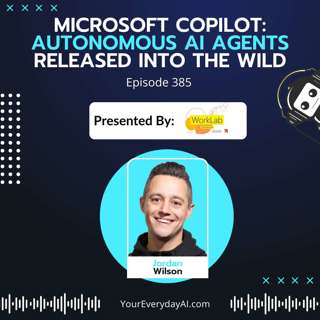 EP 385: Microsoft Copilot - Autonomous AI agents released into the wild
