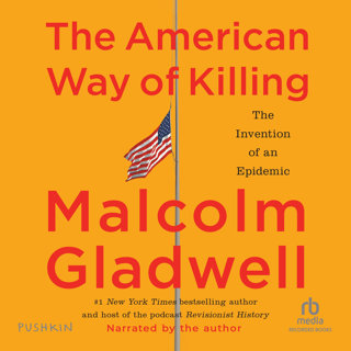 The American Way of Killing: The Invention of an Epidemic | Malcolm Gladwell's New Audiobook