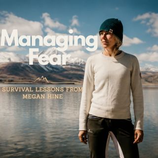 Managing Fear: Survival Lessons from Megan Hine