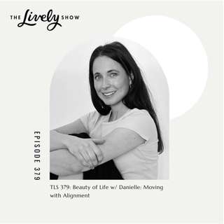TLS #379 Beauty of Life w/ Danielle: Moving with Alignment