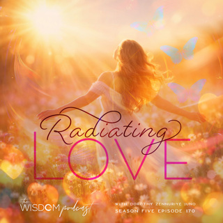Radiating Love 💗 | The WISDOM podcast | S5 E170