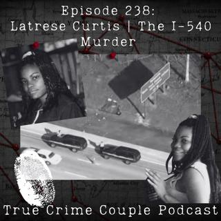 Episode 238: Latrese Curtis | The I-540 Murder