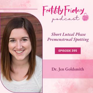 [FAMM Practitioner Series] FFP 395 | Short Luteal Phase, Premenstrual Spotting | Dr. Jen Goldsmith