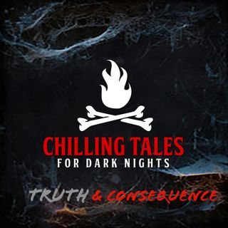 S4 Ep109: 109: Truth & Consequence - Chilling Tales for Dark Nights