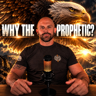 Why The Prophetic Ep. 9