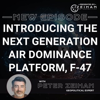 Introducing the Next Generation Air Dominance Platform, F-47 || Peter Zeihan