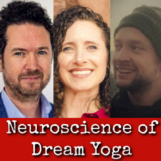 Ep305: Neuroscience of Dream Yoga - Dr Michael Sheehy, Dr Tawni Tidwell, Dr Julian Schott