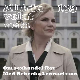 139 Om sexhandel förr med Rebecka Lennartsson